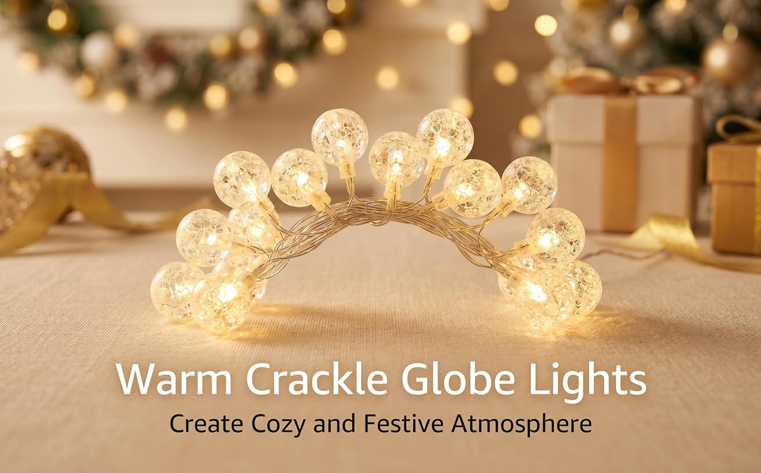 Text reads "Warm Crackle Globe Lights" and "Create Cozy and Festive Atmosphere." Warm-toned string lights with crackle glass globe bulbs arranged in an arch shape on neutral surface with wrapped gifts and blurred holiday decorations.